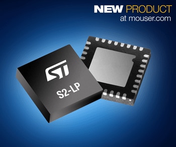 STMicroelectronics' S2-LP Sub-1GHz Transceiver, Now at Mouser, Provides Expanded Reach and SIGFOX Compliance